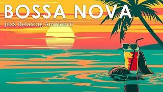 Bossa Nova Sunset Refresh ~ Vibrant Bossa Nova Jazz for a Laid Back Ambience ~ July Jazz BGM
