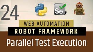 Part 24- Parallel Test Execution in Robot Framework | Selenium with Python