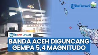 Gempa 5,4 M Guncang Banda Aceh Jelang Salat Tarawih, Getaran Terasa hingga Pidie, dan Aceh Besar