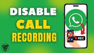 How To Disable WhatsApp Call Recording On Android (Easy 2024)