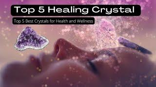 Top 5 Healing Crystals for Health and Wellness - How crystals can help you stay healthy and happy!