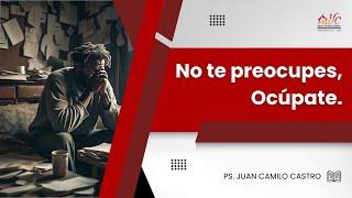 No te preocupes - Ps. Juan Camilo Castro