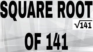 SQUARE ROOT OF 141