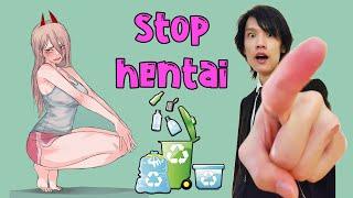 Stop watching HENTAI and SAVE the WORLD