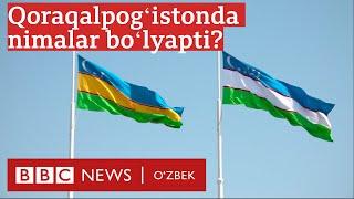 Ўзбекистон: Қорақалпоғистон вилоятга тенглаштириладими ё қорақалпоқлар нега норози? BBC O'zbek