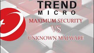Trend Micro Maximum Security VS Unknown Malware