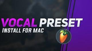 How to install vocal preset in FL Studio for Mac