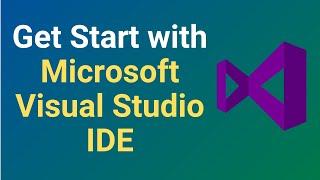 How to Get Start with Microsoft Visual Studio IDE | Overview of Visual Studio IDE