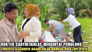 DOKTER CANTIK RELA & IKHLAS MENCINTAI SEORANG PEMULUNG MISKIN. Ternyata Alasannya Diluar Nalar..!