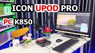 Bộ Micro Livestream iCON Upod Pro + PC K850 Kết Hợp Cubase Auto Tune Âm Thanh Quá Trong Trẻo