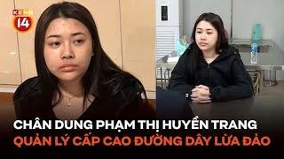 Chân dung Phạm Thị Huyền Trang - quản lý cấp cao trong đường dây lừa đảo gần 1.000 tỷ đồng