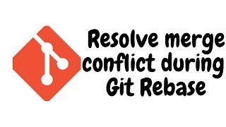 Resolve merge conflict during git rebase