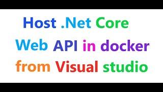 How to host .net core WEB API 3.0 in docker from visual studio