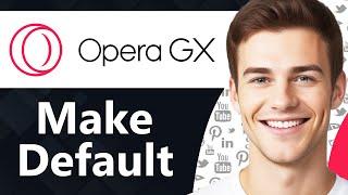 How To Set Opera GX As Your Default Browser - Quick Guide