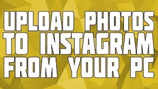 Upload Photos to Instagram on PC NO SOFTWARE!