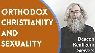 Orthodox Christianity and Sexuality - Deacon Kentigern Siewers