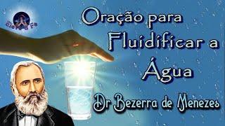 ORAÇÃO PARA FLUIDIFICAR A ÁGUA - AO Dr BEZERRA DE MENEZES