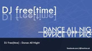 DJ free[time] - Live Mix: Dance All Night - with: Eric Chase, R.I.O., Dj Antoine, ...