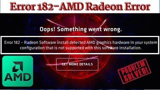 AMD Error 182- Radeon software install detected AMD graphic hardware in your system configuration