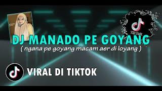 DJ MANADO PE GOYANG VIRAL TIKTOK - NGANA PE GOYANG MACAM AER DI LOYANG | TERBARU FULL BASS 2024