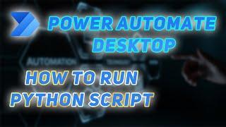 Power Automate Desktop - How To Run Python Script. PAD