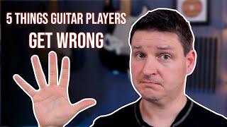 5 Things Guitar Players GET WRONG | Real Guitar Talk