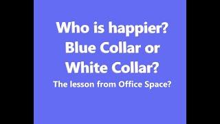 Who is happier? Blue Collar or White Collar?