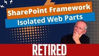 ANOTHER SharePoint Framework Retirement? Domain Isolated Web Parts?!?