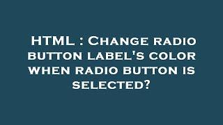 HTML : Change radio button label's color when radio button is selected?