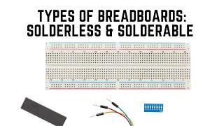 Everything You Need to Know About Breadboards: Types of Breadboards: Solderless & Solderable