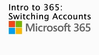 Intro to 365: Switching Accounts