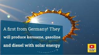 A first from Germany! They will produce kerosene, gasoline and diesel with solar energy