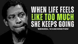 When Life Feels Like Too Much, She Keeps Going | Denzel Washington Motivational Life Advice