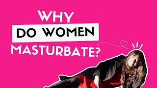Why Do Women Masturbate