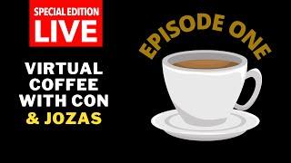 SPECIAL EDITION | Virtual Coffee with Con & Jozas | Episode One