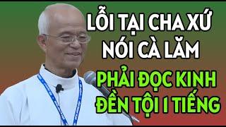 DO CHA CHA XỨ NÓI CÀ LĂM MÀ PHẢI ĐỌC KINH 1 TIẾNG ĐỂ ĐỀN TỘI . CHA PHẠM QUANG HỒNG GIẢNG MỚI NHẤT