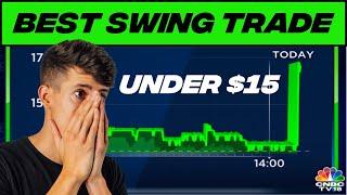 BEST STOCK TO SWING TRADE UNDER $15 BUCKS