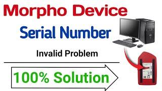 Morpho Device Serial Number is Not vaild | Morpho Device Serial Number is Duplicate | Morpho Device