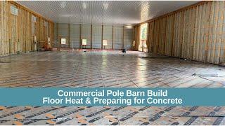 Commercial Pole Barn Build - Floor heat & Preparing for Concrete