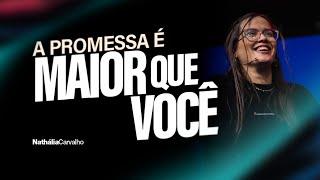 A PROMESSA É MAIOR QUE VOCÊ | NATHÁLIA CARVALHO