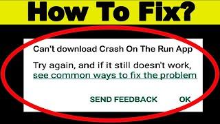 Fix Can't Download Crash On The Run App Error On Google Play Store Problem - Fix Can't Install