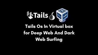 A Comprehensive Guide to Installing Tails [The Anonymous Operating System] in VirtualBox