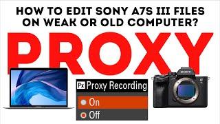 How to make in-camera proxy in Sony a7s III and how to work with it | Fast and easy editing workflow