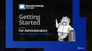 Getting Started with Remote Desktop Manager - Initial Configuration and Set Up