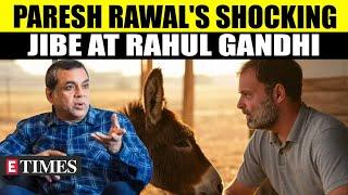 'You Mean...': Paresh Rawal Compares Rahul Gandhi To 'This'; Fans Say- 'You Lost Respect' | WATCH