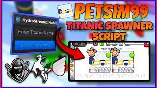 [ Gargantuan] PET SIMULATOR 99 TITANIC SPAWNER SCRIPT || MOBILE || KEYLESS || UNLIMITEDTITANIC "OP"