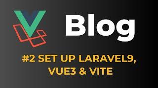 Laravel 9 & Vue 3 Blog with Sanctum authentication #2 Setup Laravel with Vue & Vite