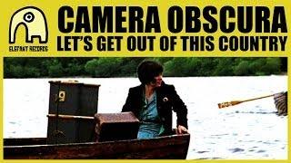 CAMERA OBSCURA - Let's Get Out Of This Country [Official]