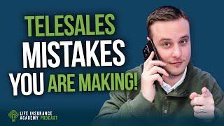 How to Sell Life Insurance: Telesales Mistakes YOU Are Making! LIAP Ep260