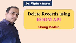 Delete Data from SQLite using ROOM API in Android Studio using Kotlin | Dr Vipin Classes